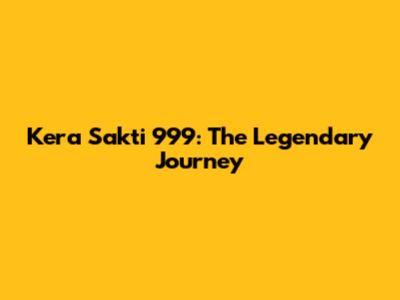 Kera Sakti 999: The Legendary Journey