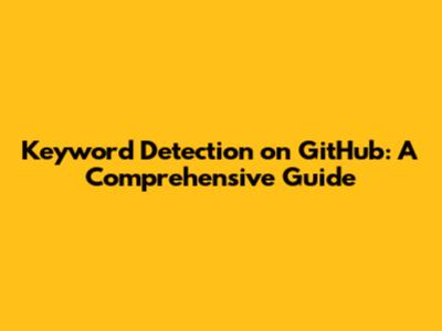 Keyword Detection on GitHub: A Comprehensive Guide
