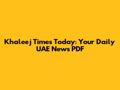 Khaleej Times Today: Your Daily UAE News PDF