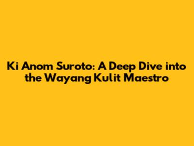 Ki Anom Suroto: A Deep Dive into the Wayang Kulit Maestro