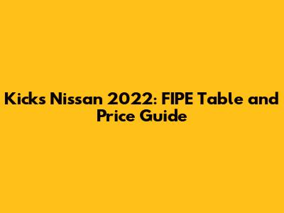 Kicks Nissan 2022: FIPE Table and Price Guide