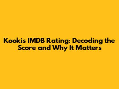 Kooki's IMDB Rating: Decoding the Score and Why It Matters