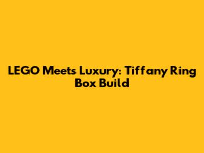 LEGO Meets Luxury: Tiffany Ring Box Build