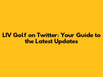 LIV Golf on Twitter: Your Guide to the Latest Updates