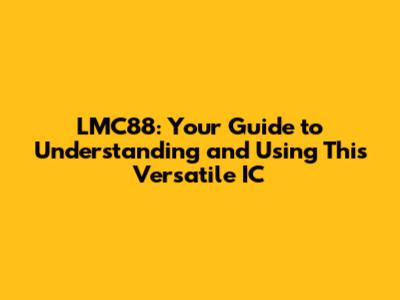 LMC88: Your Guide to Understanding and Using This Versatile IC