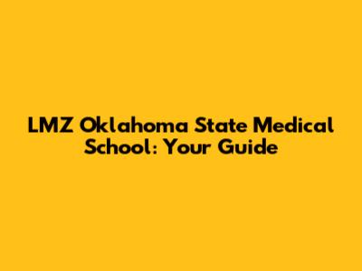 LMZ Oklahoma State Medical School: Your Guide