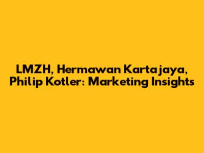 LMZH, Hermawan Kartajaya, Philip Kotler: Marketing Insights
