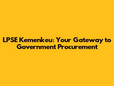 LPSE Kemenkeu: Your Gateway to Government Procurement