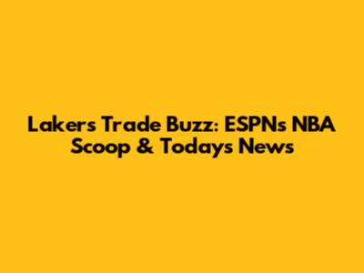 Lakers Trade Buzz: ESPN's NBA Scoop & Today's News