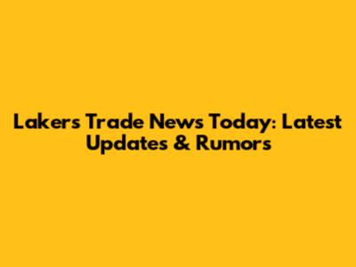 Lakers Trade News Today: Latest Updates & Rumors