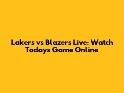 Lakers vs Blazers Live: Watch Today's Game Online