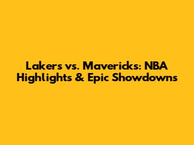 Lakers vs. Mavericks: NBA Highlights & Epic Showdowns