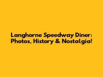 Langhorne Speedway Diner: Photos, History & Nostalgia!
