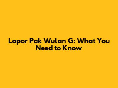 Lapor Pak Wulan G: What You Need to Know
