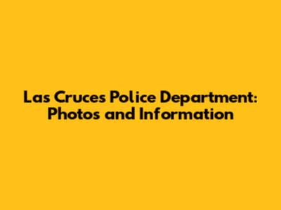 Las Cruces Police Department: Photos and Information
