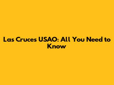 Las Cruces USAO: All You Need to Know