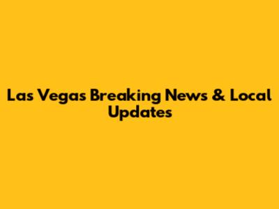 Las Vegas Breaking News & Local Updates