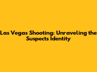 Las Vegas Shooting: Unraveling the Suspect's Identity