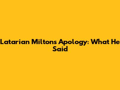 Latarian Milton's Apology: What He Said