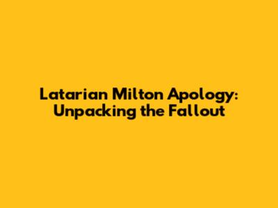 Latarian Milton Apology: Unpacking the Fallout