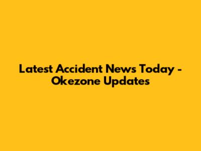 Latest Accident News Today - Okezone Updates