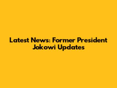Latest News: Former President Jokowi Updates