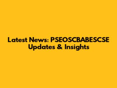 Latest News: PSEOSCBABESCSE Updates & Insights
