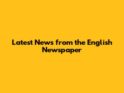 Latest News from the English Newspaper