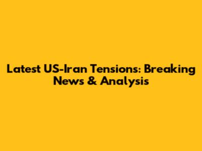 Latest US-Iran Tensions: Breaking News & Analysis