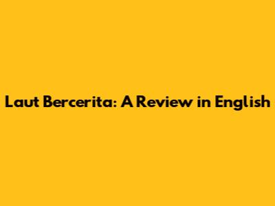 Laut Bercerita: A Review in English