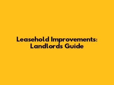 Leasehold Improvements: Landlord's Guide