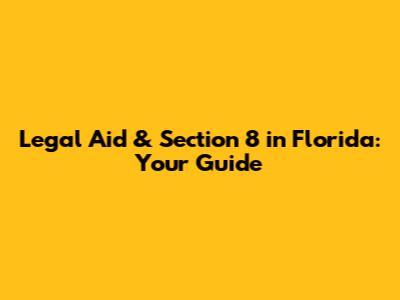 Legal Aid & Section 8 in Florida: Your Guide