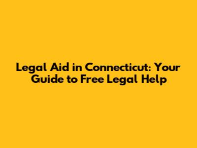 Legal Aid in Connecticut: Your Guide to Free Legal Help