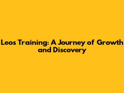 Leo's Training: A Journey of Growth and Discovery