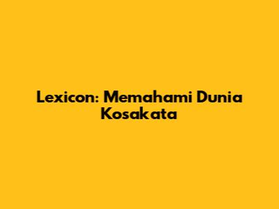 Lexicon: Memahami Dunia Kosakata