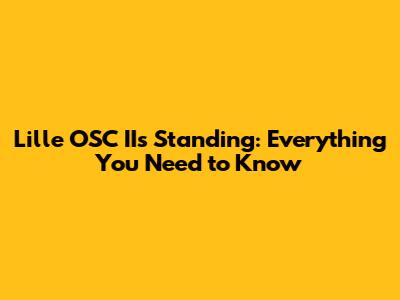Lille OSC II's Standing: Everything You Need to Know