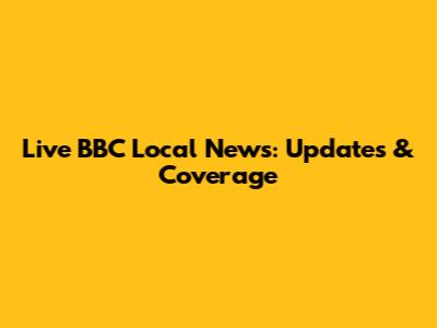 Live BBC Local News: Updates & Coverage