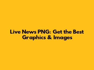 Live News PNG: Get the Best Graphics & Images
