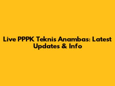 Live PPPK Teknis Anambas: Latest Updates & Info