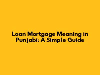 Loan Mortgage Meaning in Punjabi: A Simple Guide