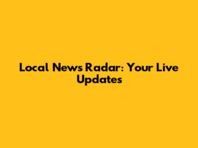 Local News Radar: Your Live Updates