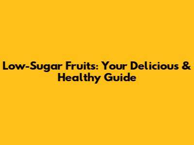 Low-Sugar Fruits: Your Delicious & Healthy Guide