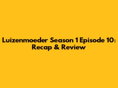 Luizenmoeder Season 1 Episode 10: Recap & Review
