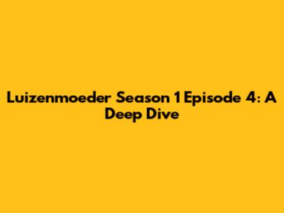 Luizenmoeder Season 1 Episode 4: A Deep Dive