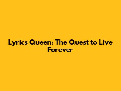 Lyrics Queen: The Quest to Live Forever