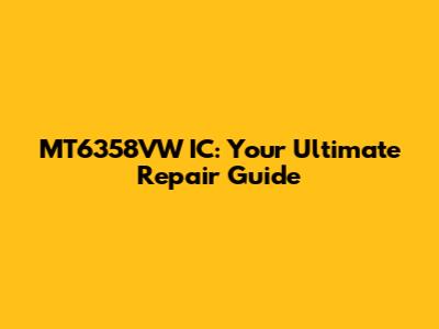 MT6358VW IC: Your Ultimate Repair Guide