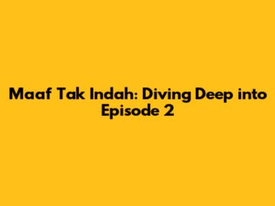 Maaf Tak Indah: Diving Deep into Episode 2