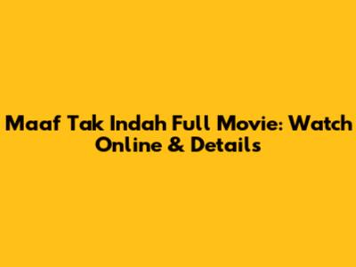 Maaf Tak Indah Full Movie: Watch Online & Details