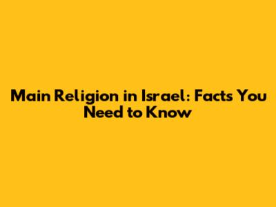 Main Religion in Israel: Facts You Need to Know