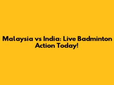 Malaysia vs India: Live Badminton Action Today!